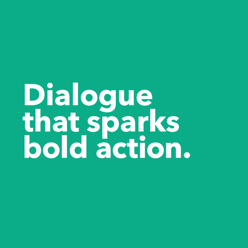 Dialogue that sparks bold action. Learn more about our brand pillars.