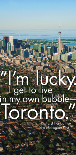 "I'm lucky. I get to live in my own bubble - Toronto" -Richard Florida